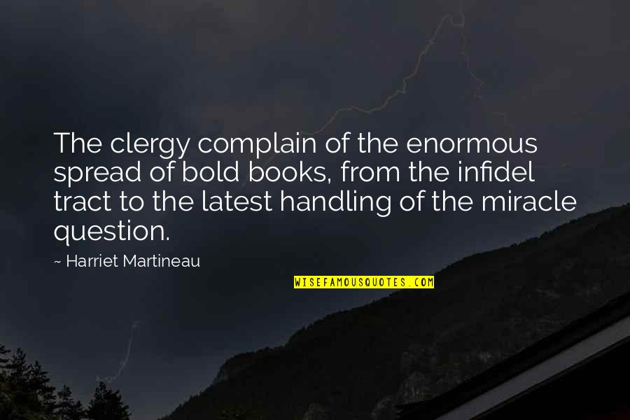 Clergy Quotes By Harriet Martineau: The clergy complain of the enormous spread of Clergy Quotes By Harriet Martineau: The clergy complain of the enormous spread of