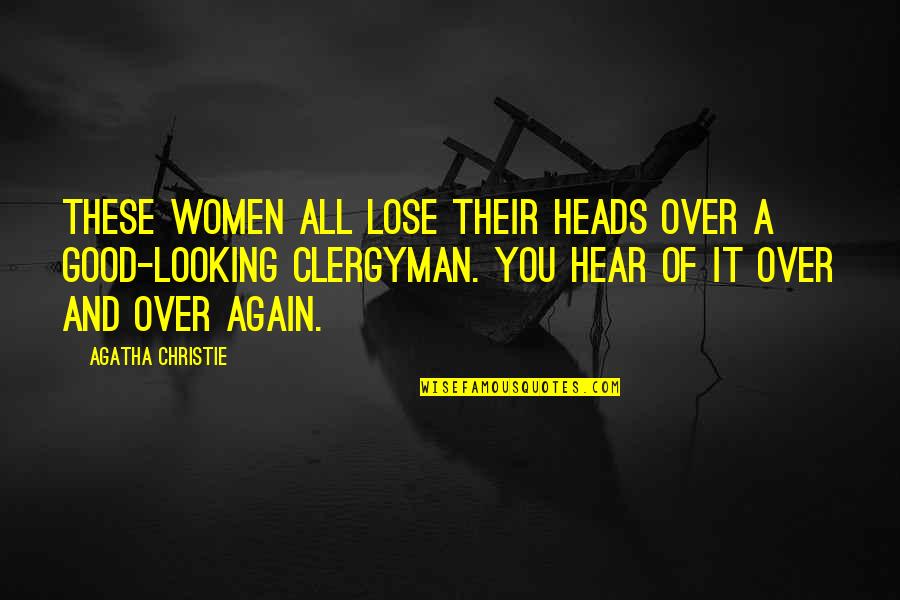 Clergyman Quotes By Agatha Christie: These women all lose their heads over a