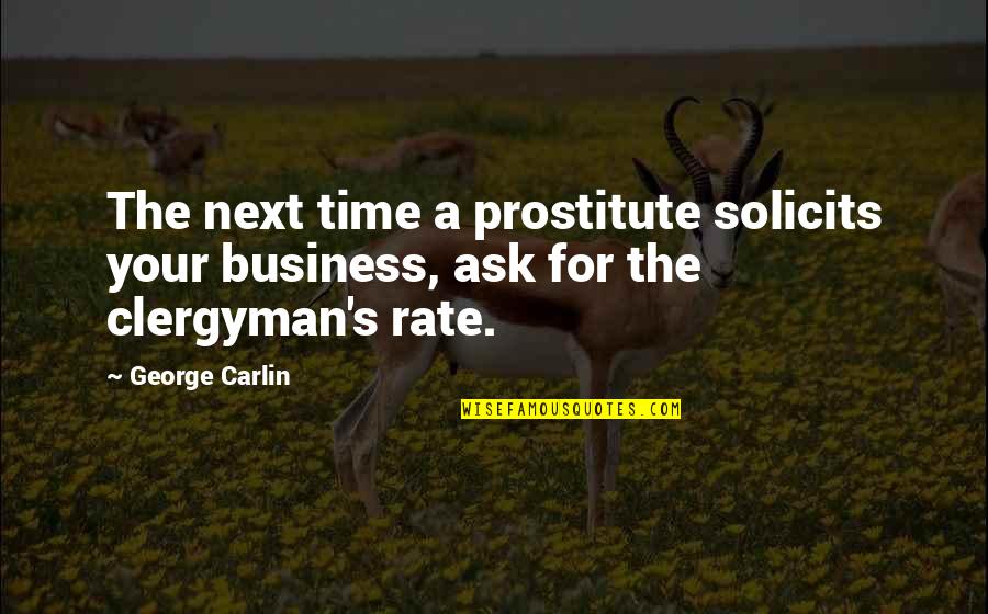 Clergyman Quotes By George Carlin: The next time a prostitute solicits your business,