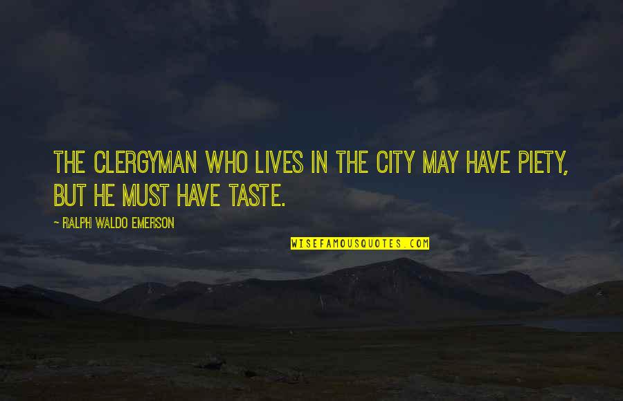 Clergyman Quotes By Ralph Waldo Emerson: The clergyman who lives in the city may