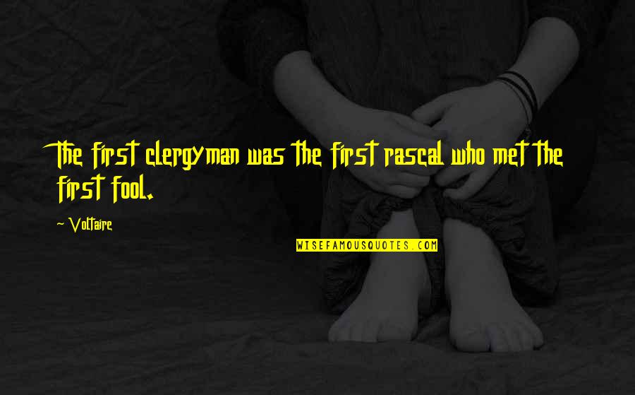 Clergyman Quotes By Voltaire: The first clergyman was the first rascal who