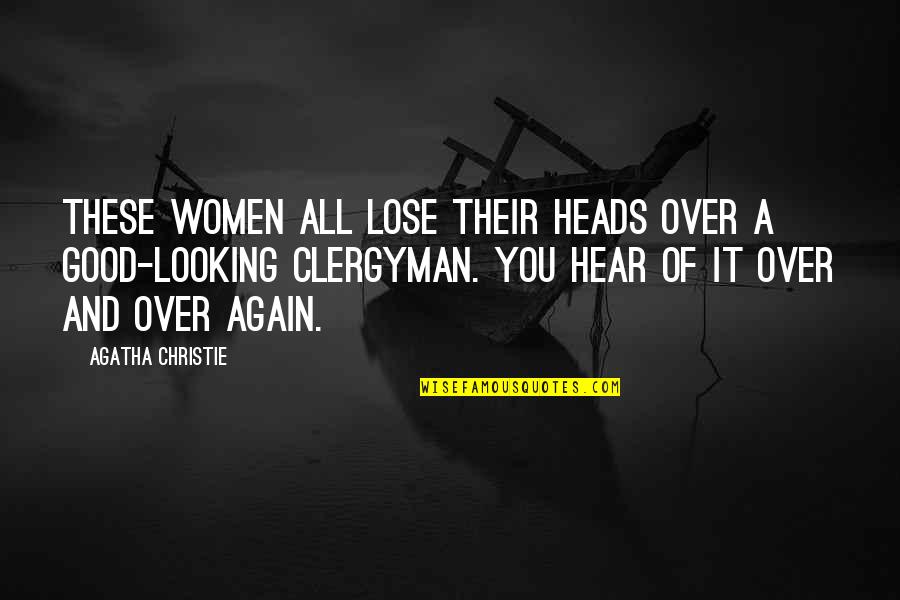 Clergyman's Quotes By Agatha Christie: These women all lose their heads over a