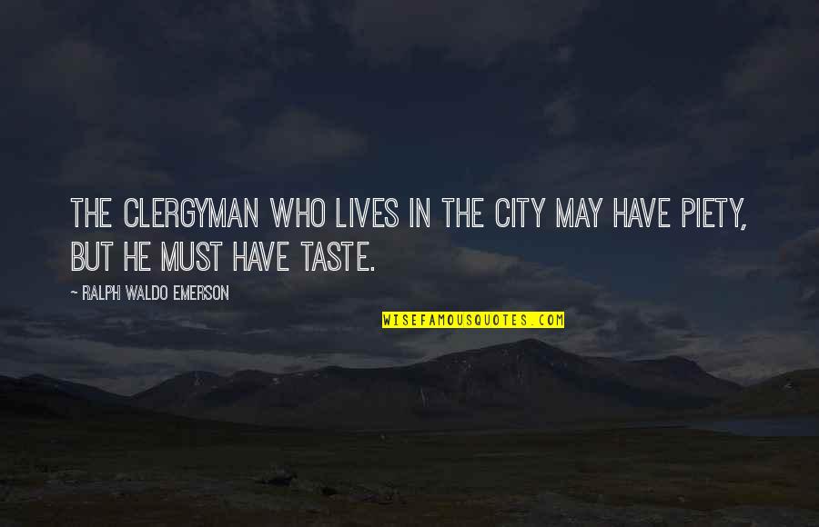 Clergyman's Quotes By Ralph Waldo Emerson: The clergyman who lives in the city may