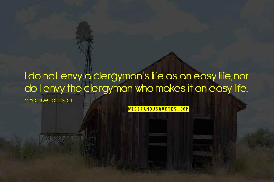 Clergyman's Quotes By Samuel Johnson: I do not envy a clergyman's life as