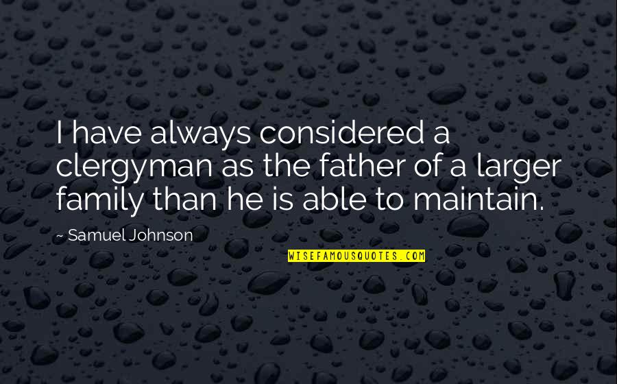 Clergyman's Quotes By Samuel Johnson: I have always considered a clergyman as the