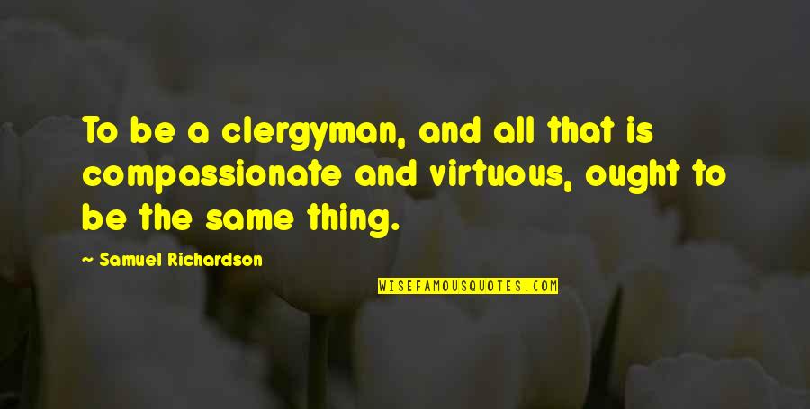 Clergyman's Quotes By Samuel Richardson: To be a clergyman, and all that is