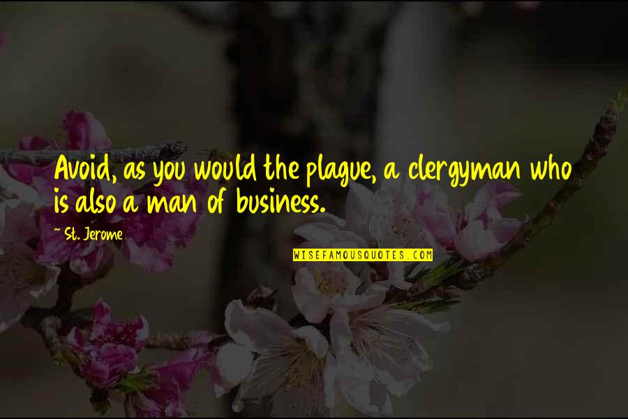 Clergyman's Quotes By St. Jerome: Avoid, as you would the plague, a clergyman