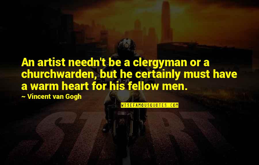 Clergyman's Quotes By Vincent Van Gogh: An artist needn't be a clergyman or a