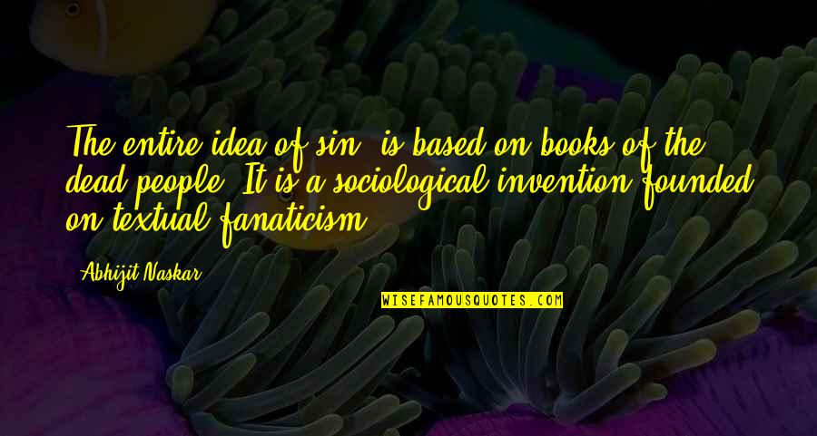 Clergyperson Quotes By Abhijit Naskar: The entire idea of sin, is based on