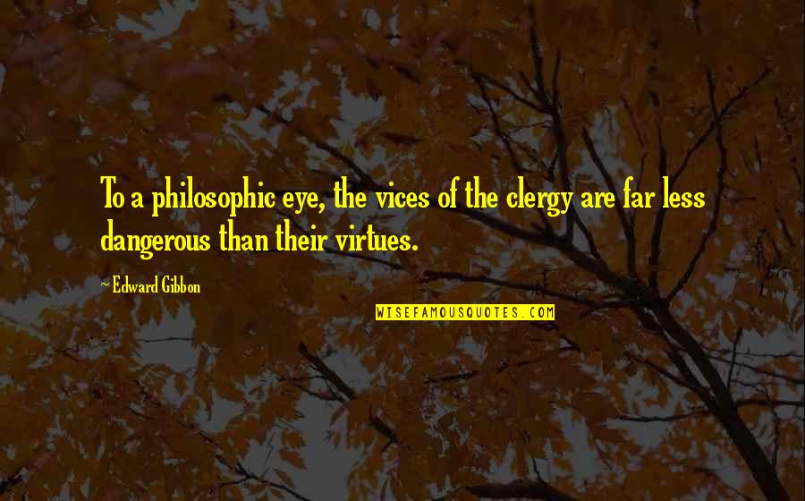 Clergy's Quotes By Edward Gibbon: To a philosophic eye, the vices of the