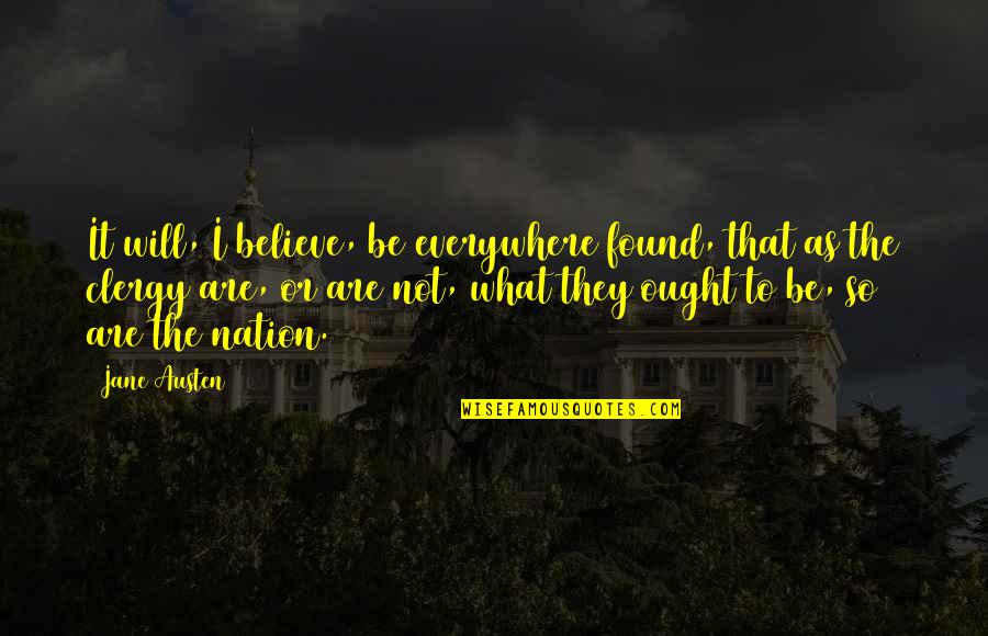 Clergy's Quotes By Jane Austen: It will, I believe, be everywhere found, that