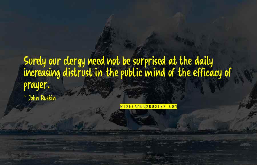 Clergy's Quotes By John Ruskin: Surely our clergy need not be surprised at