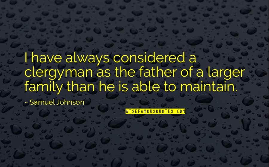 Clergy's Quotes By Samuel Johnson: I have always considered a clergyman as the