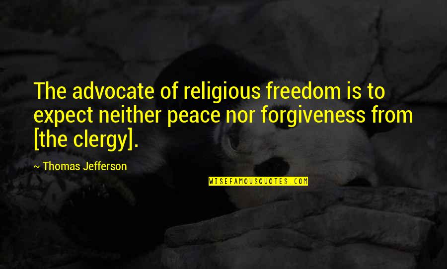 Clergy's Quotes By Thomas Jefferson: The advocate of religious freedom is to expect