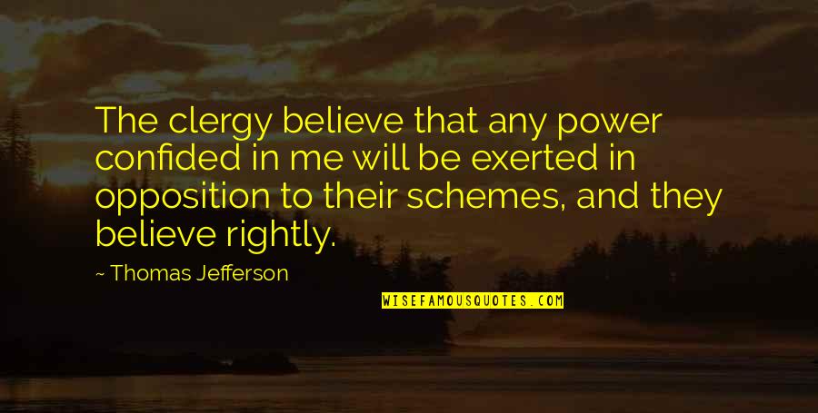Clergy's Quotes By Thomas Jefferson: The clergy believe that any power confided in