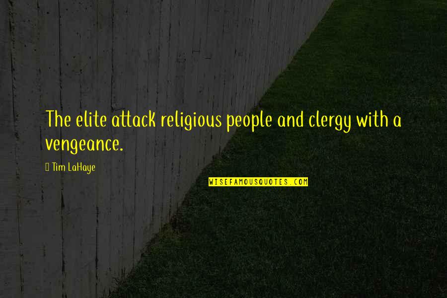 Clergy's Quotes By Tim LaHaye: The elite attack religious people and clergy with
