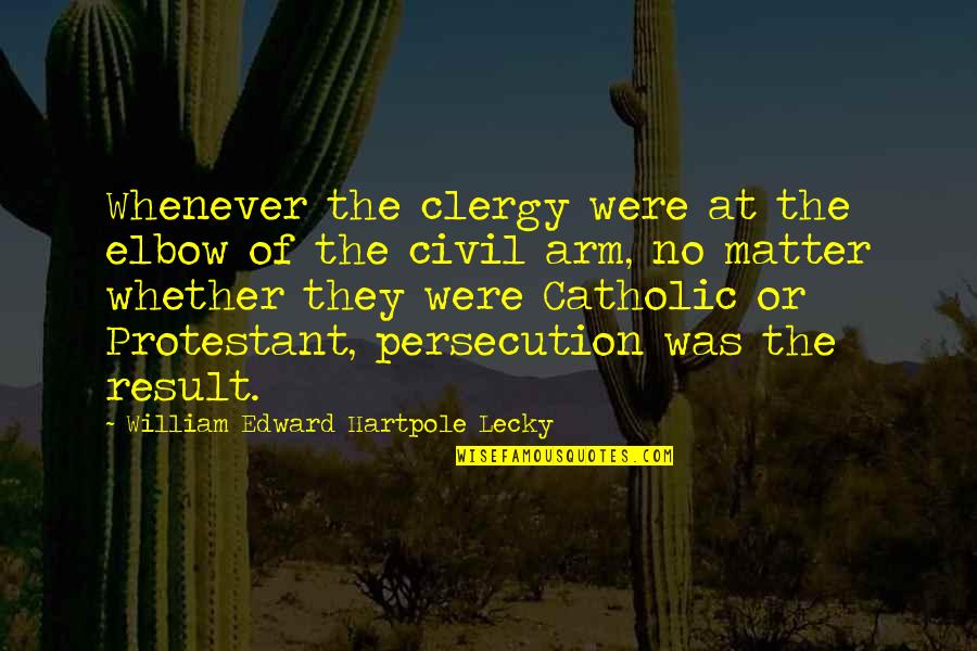 Clergy's Quotes By William Edward Hartpole Lecky: Whenever the clergy were at the elbow of