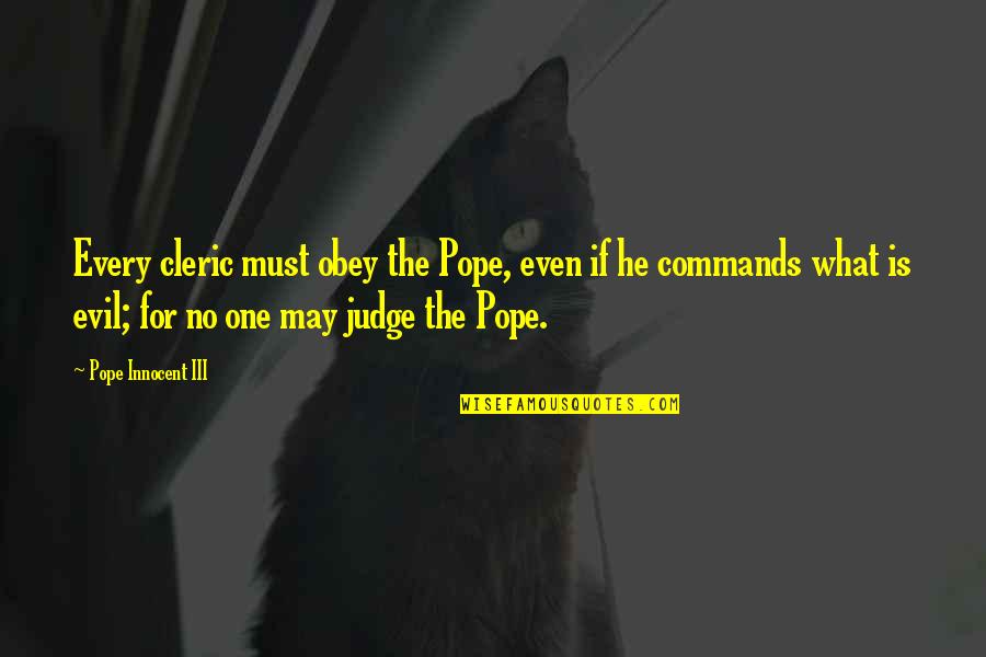 Cleric Quotes By Pope Innocent III: Every cleric must obey the Pope, even if