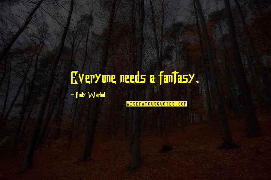 Clerical Quotes By Andy Warhol: Everyone needs a fantasy.