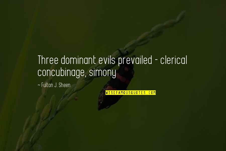 Clerical Quotes By Fulton J. Sheen: Three dominant evils prevailed - clerical concubinage, simony