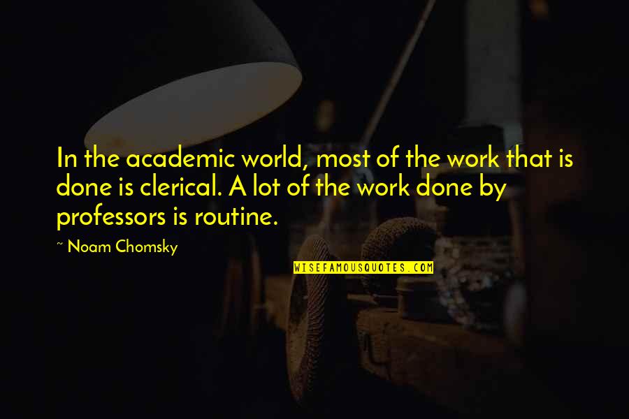 Clerical Quotes By Noam Chomsky: In the academic world, most of the work