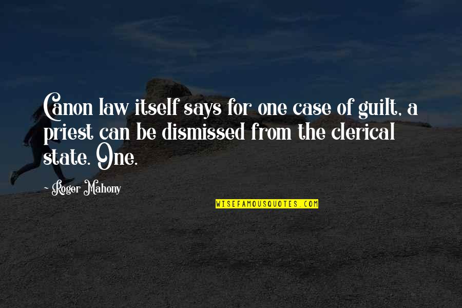Clerical Quotes By Roger Mahony: Canon law itself says for one case of
