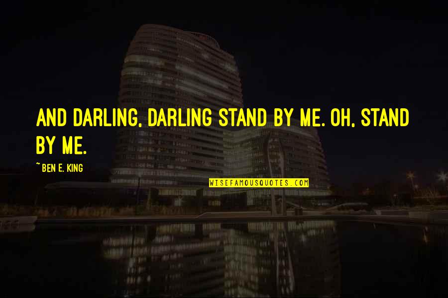 Clericalisme Quotes By Ben E. King: And darling, darling stand by me. Oh, stand