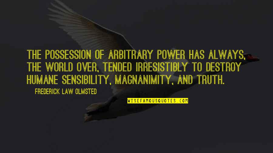 Clericuzio Type Quotes By Frederick Law Olmsted: The possession of arbitrary power has always, the