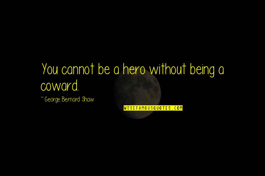 Clericuzio Type Quotes By George Bernard Shaw: You cannot be a hero without being a