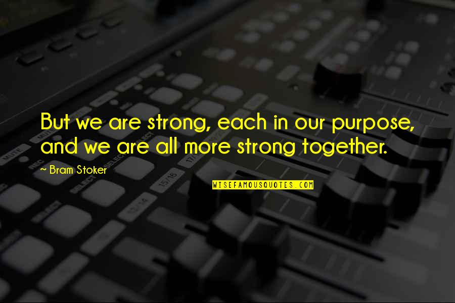 Clerisy Quotes By Bram Stoker: But we are strong, each in our purpose,