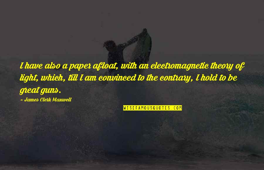 Clerk 2 Quotes By James Clerk Maxwell: I have also a paper afloat, with an