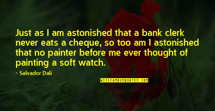 Clerk 2 Quotes By Salvador Dali: Just as I am astonished that a bank