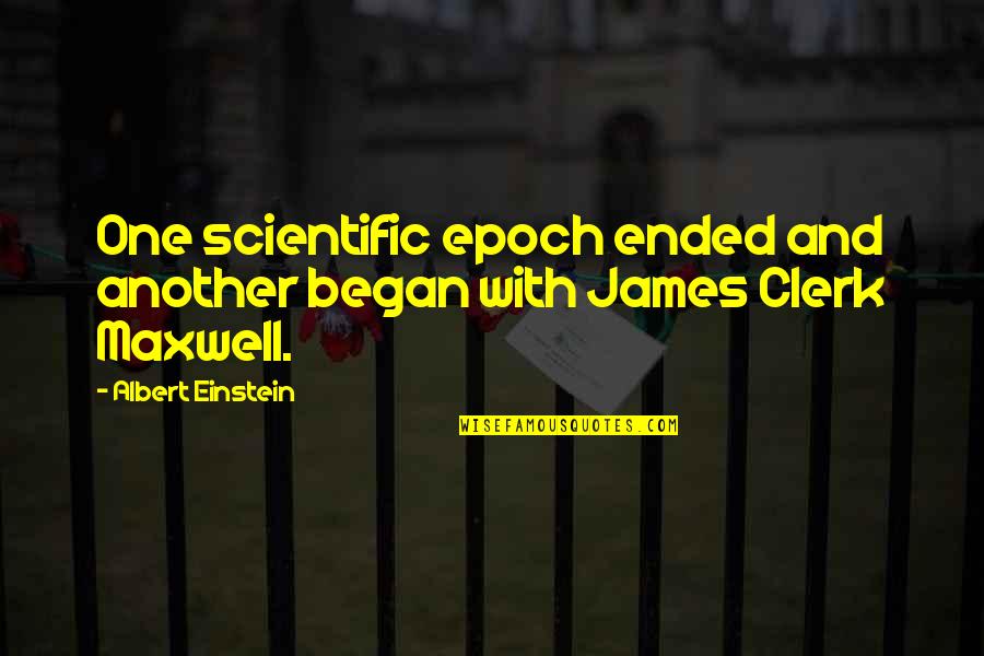 Clerk Quotes By Albert Einstein: One scientific epoch ended and another began with