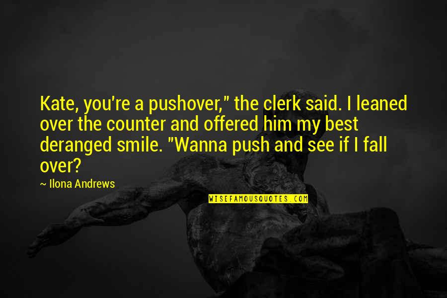 Clerk Quotes By Ilona Andrews: Kate, you're a pushover," the clerk said. I
