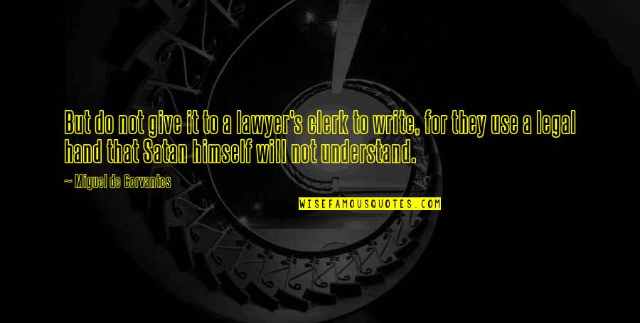 Clerk Quotes By Miguel De Cervantes: But do not give it to a lawyer's