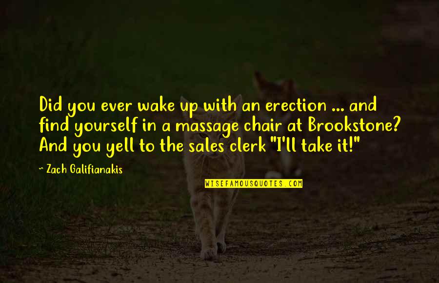 Clerk Quotes By Zach Galifianakis: Did you ever wake up with an erection