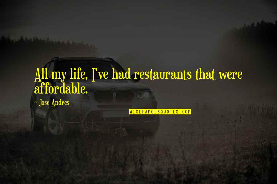 Clerke Technicorp Quotes By Jose Andres: All my life, I've had restaurants that were