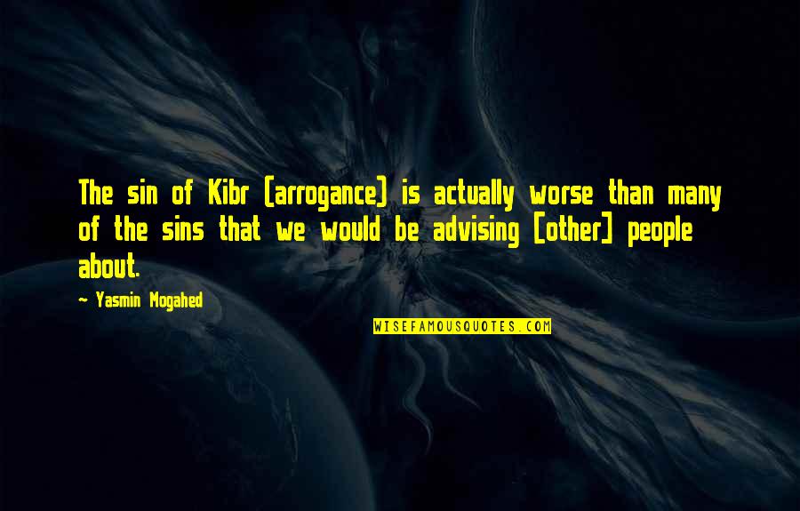 Clerke Technicorp Quotes By Yasmin Mogahed: The sin of Kibr (arrogance) is actually worse