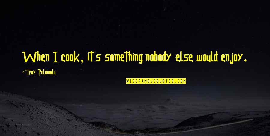 Clerks Customers Quotes By Troy Polamalu: When I cook, it's something nobody else would Clerks Customers Quotes By Troy Polamalu: When I cook, it's something nobody else would