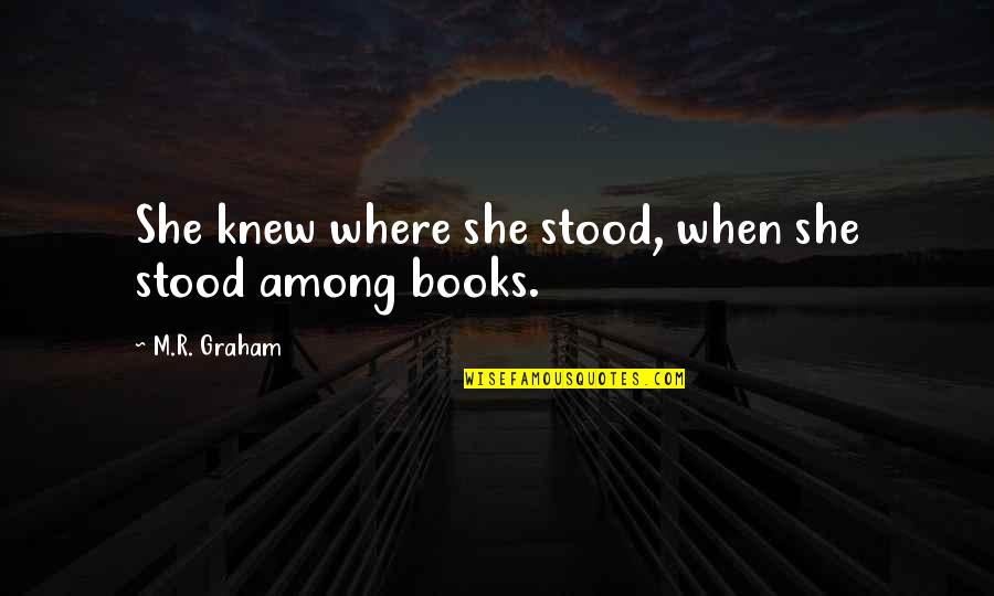 Clerks Ii Quotes By M.R. Graham: She knew where she stood, when she stood