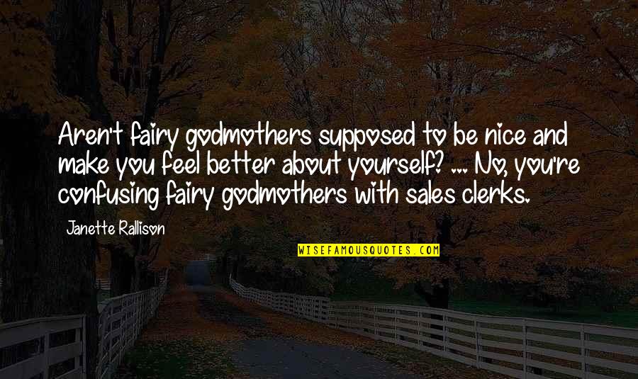 Clerks Quotes By Janette Rallison: Aren't fairy godmothers supposed to be nice and