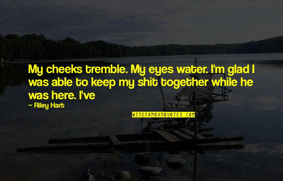 Clerks Randall Quotes By Riley Hart: My cheeks tremble. My eyes water. I'm glad Clerks Randall Quotes By Riley Hart: My cheeks tremble. My eyes water. I'm glad