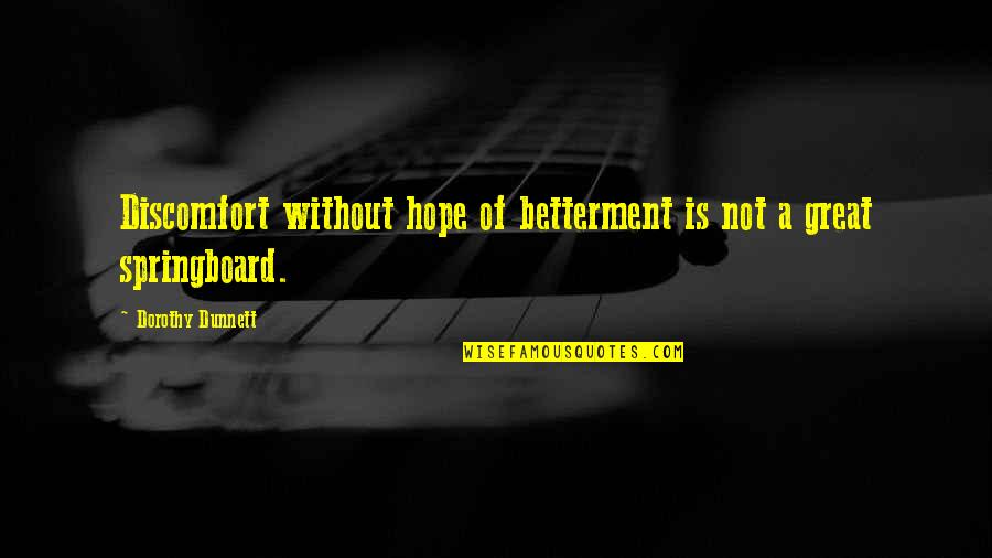 Clerkship Quotes By Dorothy Dunnett: Discomfort without hope of betterment is not a