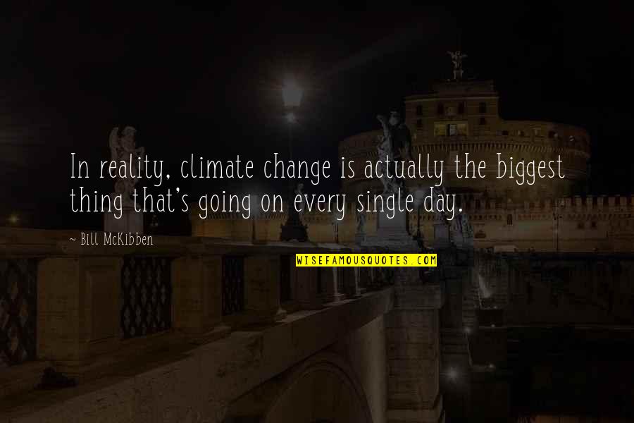 Clerkships Stanford Quotes By Bill McKibben: In reality, climate change is actually the biggest
