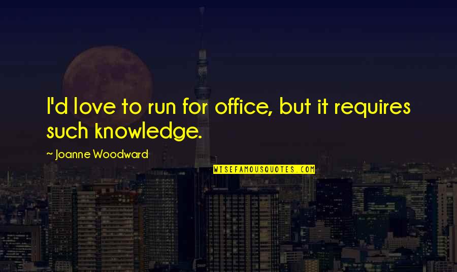 Clerkships Stanford Quotes By Joanne Woodward: I'd love to run for office, but it Clerkships Stanford Quotes By Joanne Woodward: I'd love to run for office, but it