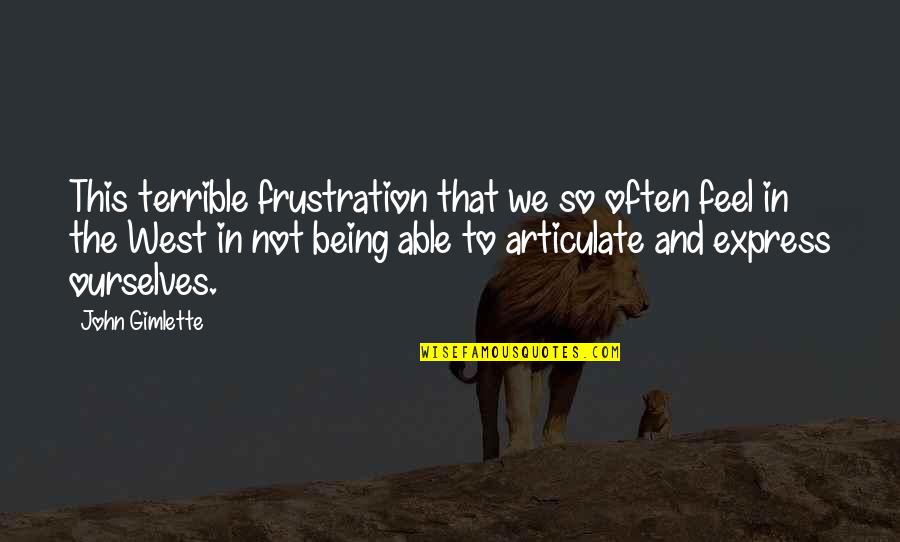 Clerkships Stanford Quotes By John Gimlette: This terrible frustration that we so often feel Clerkships Stanford Quotes By John Gimlette: This terrible frustration that we so often feel