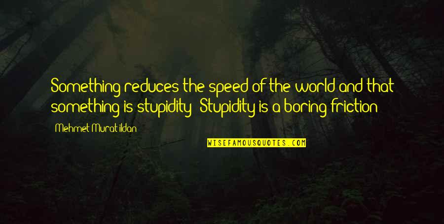 Clermiston Avenue Quotes By Mehmet Murat Ildan: Something reduces the speed of the world and Clermiston Avenue Quotes By Mehmet Murat Ildan: Something reduces the speed of the world and