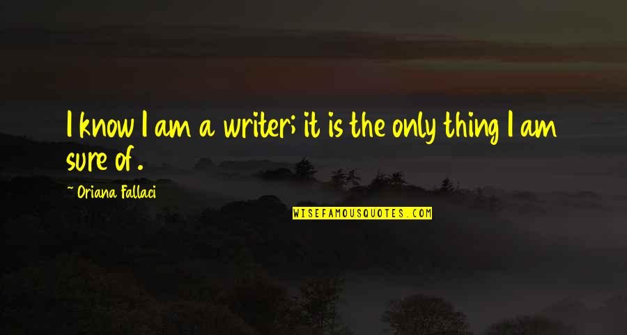 Clervaux Overlook Quotes By Oriana Fallaci: I know I am a writer; it is Clervaux Overlook Quotes By Oriana Fallaci: I know I am a writer; it is