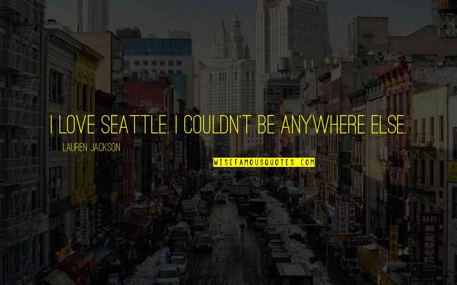 Clervaux Promenades Quotes By Lauren Jackson: I love Seattle. I couldn't be anywhere else.