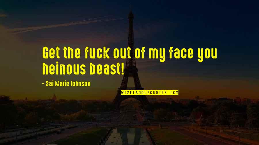 Clervaux Quotes By Sai Marie Johnson: Get the fuck out of my face you